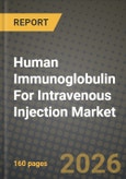 Human Immunoglobulin For Intravenous Injection Market Outlook 2026-2034: Market Share, and Growth Analysis- Product Image