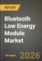 Bluetooth Low Energy Module Market Outlook 2026-2034: Market Share, and Growth Analysis by Technology, Application - Product Thumbnail Image