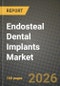 Endosteal Dental Implants Market Outlook 2026-2034: Market Share, and Growth Analysis by Material, Design, End-user - Product Thumbnail Image