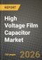 High Voltage Film Capacitor Market Outlook 2026-2034: Market Share, and Growth Analysis by End-User Industry - Product Thumbnail Image
