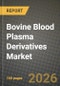 Bovine Blood Plasma Derivatives Market Outlook 2026-2034: Market Share, and Growth Analysis by Derivative, End-User - Product Image