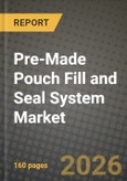 Pre-Made Pouch Fill and Seal System Market Outlook 2026-2034: Market Share, and Growth Analysis by Type, Application- Product Image