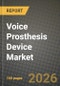 Voice Prosthesis Device Market Outlook 2026-2034: Market Share, and Growth Analysis by Device, Valve Types, End-User - Product Thumbnail Image