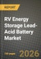 RV Energy Storage Lead-Acid Battery Market Outlook 2026-2034: Market Share, and Growth Analysis by Type, Application - Product Image