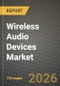 Wireless Audio Devices Market Outlook 2026-2034: Market Share, and Growth Analysis by Device, Technology, Application - Product Thumbnail Image