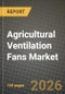Agricultural Ventilation Fans Market Outlook 2026-2034: Market Share, and Growth Analysis by Product Type, Application - Product Image