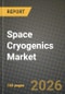 Space Cryogenics Market Outlook 2026-2034: Market Share, and Growth Analysis by Cooling Type, Application, Temperature - Product Image