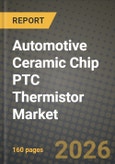 Automotive Ceramic Chip PTC Thermistor Market Outlook 2026-2034: Market Share, and Growth Analysis by Type, Application- Product Image