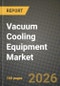 Vacuum Cooling Equipment Market Outlook 2026-2034: Market Share, and Growth Analysis by Cooling Type, Type, Application - Product Thumbnail Image