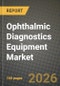 Ophthalmic Diagnostics Equipment Market Outlook 2026-2034: Market Share, and Growth Analysis - Product Thumbnail Image