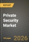 Private Security Market Outlook 2026-2034: Market Share, and Growth Analysis by Service Type, Application, End User - Product Thumbnail Image