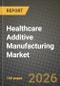 Healthcare Additive Manufacturing Market Outlook 2026-2034: Market Share, and Growth Analysis - Product Thumbnail Image