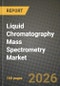 Liquid Chromatography Mass Spectrometry Market Outlook 2026-2034: Market Share, and Growth Analysis - Product Image