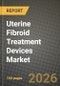 Uterine Fibroid Treatment Devices Market Outlook 2026-2034: Market Share, and Growth Analysis - Product Image