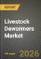 Livestock Dewormers Market Outlook 2026-2034: Market Share, and Growth Analysis by Animal Type, Mode - Product Image