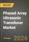 Phased Array Ultrasonic Transducer Market Outlook 2026-2034: Market Share, and Growth Analysis - Product Image