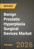 Benign Prostatic Hyperplasia Surgical Devices Market Outlook 2026-2034: Market Share, and Growth Analysis- Product Image