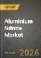 Aluminium Nitride Market Outlook 2026-2034: Market Share, and Growth Analysis by End-use Industry - Product Thumbnail Image