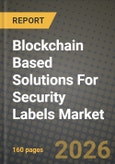 Blockchain Based Solutions For Security Labels Market Outlook 2026-2034: Market Share, and Growth Analysis- Product Image