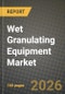 Wet Granulating Equipment Market Outlook 2026-2034: Market Share, and Growth Analysis by Type, Application - Product Thumbnail Image