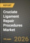 Cruciate Ligament Repair Procedures Market Outlook 2026-2034: Market Share, and Growth Analysis by Procedure, Graft Type, Fixation Device, End User - Product Thumbnail Image