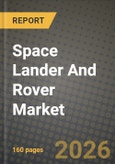 Space Lander And Rover Market Outlook 2026-2034: Market Share, and Growth Analysis by Target Body, Platform Mass Class, Mobility Type, Power Source- Product Image