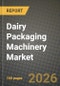 Dairy Packaging Machinery Market Outlook 2026-2034: Market Share, and Growth Analysis by Machine Type, Packaging Type, Automation Level, Application - Product Thumbnail Image