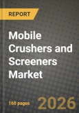 Mobile Crushers and Screeners Market Outlook 2026-2034: Market Share, and Growth Analysis by Type, Machinery Type, End-User Industry, Capacity Range- Product Image