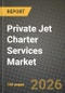 Private Jet Charter Services Market Outlook 2026-2034: Market Share, and Growth Analysis by Aircraft Size, Service Model, Flight Type, End User - Product Thumbnail Image