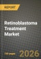 Retinoblastoma Treatment Market Outlook 2026-2034: Market Share, and Growth Analysis by Treatment Type, Type of Retinoblastoma, Type of Staging - Product Thumbnail Image