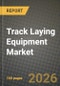 Track Laying Equipment Market Outlook 2026-2034: Market Share, and Growth Analysis by Equipment Type, Application, Technology, Lifting Capacity - Product Thumbnail Image