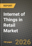 Internet of Things in Retail Market Outlook 2026-2034: Market Share, and Growth Analysis by Component, Application, Technology, Deployment Mode- Product Image