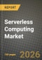 Serverless Computing Market Outlook 2026-2034: Market Share, and Growth Analysis by Service Model, Service Type, Deployment Model, End-User Industry - Product Image