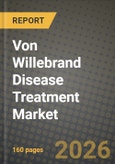 Von Willebrand Disease Treatment Market Outlook 2026-2034: Market Share, and Growth Analysis by Disease Type, Treatment Type, Route of Administration- Product Image