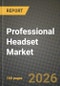Professional Headset Market Outlook 2026-2034: Market Share, and Growth Analysis by Connectivity, Technology, Wearing Style, Noise Cancellation - Product Thumbnail Image