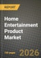 Home Entertainment Product Market Outlook 2026-2034: Market Share, and Growth Analysis by Product, Connectivity Technology, Distribution Channel - Product Image