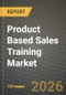 Product Based Sales Training Market Outlook 2026-2034: Market Share, and Growth Analysis by Training Delivery Mode, Industry Vertical, Enterprise Size - Product Thumbnail Image