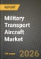 Military Transport Aircraft Market Outlook 2026-2034: Market Share, and Growth Analysis by Aircraft Type, Application, End-User, Propulsion Type - Product Thumbnail Image