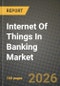 Internet Of Things In Banking Market Outlook 2026-2034: Market Share, and Growth Analysis by Component, Application, Organization Size, End User - Product Thumbnail Image
