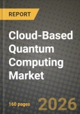 Cloud-Based Quantum Computing Market Outlook 2026-2034: Market Share, and Growth Analysis by Deployment Model, Technology, Offering, Application- Product Image