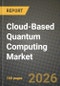 Cloud-Based Quantum Computing Market Outlook 2026-2034: Market Share, and Growth Analysis by Deployment Model, Technology, Offering, Application - Product Image