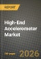 High-End Accelerometer Market Outlook 2026-2034: Market Share, and Growth Analysis by Technology, Axis Type, Performance Grade, End-Use Industry - Product Thumbnail Image