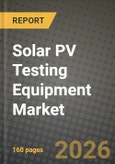 Solar PV Testing Equipment Market Outlook 2026-2034: Market Share, and Growth Analysis by Equipment Type, Technology, Testing Phase, Application- Product Image