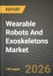 Wearable Robots And Exoskeletons Market Outlook 2026-2034: Market Share, and Growth Analysis by Type, Component, Body Part Assisted, End-User Industry - Product Image