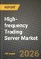 High-frequency Trading Server Market Outlook 2026-2034: Market Share, and Growth Analysis by Processor Architecture, Form Factor, Application, End-User - Product Thumbnail Image