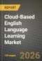 Cloud-Based English Language Learning Market Outlook 2026-2034: Market Share, and Growth Analysis by End User, Learning Mode, Platform, Age Group - Product Image