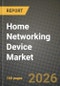 Home Networking Device Market Outlook 2026-2034: Market Share, and Growth Analysis by Type, Component, Connectivity Technology, Industry Vertical - Product Thumbnail Image