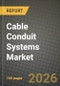 Cable Conduit Systems Market Outlook 2026-2034: Market Share, and Growth Analysis by Product Type, Material, End-User Industry, Installation Environment - Product Image