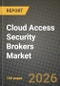 Cloud Access Security Brokers Market Outlook 2026-2034: Market Share, and Growth Analysis by Service Model, Organization Size, Deployment Mode, End-User - Product Image