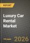 Luxury Car Rental Market Outlook 2026-2034: Market Share, and Growth Analysis by Vehicle Model Style, Rental Duration, Booking Channel, Drive Type - Product Thumbnail Image